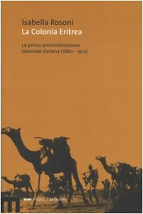 9788860560018-La colonia eritrea. La prima amministrazione coloniale italiana (1880-1912).